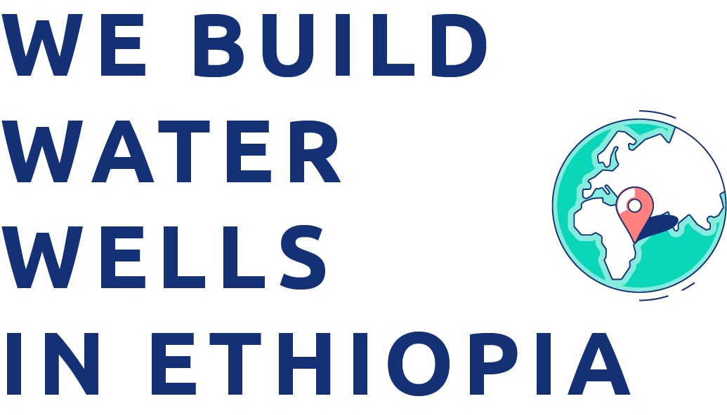 We build water wells in Ethiopia